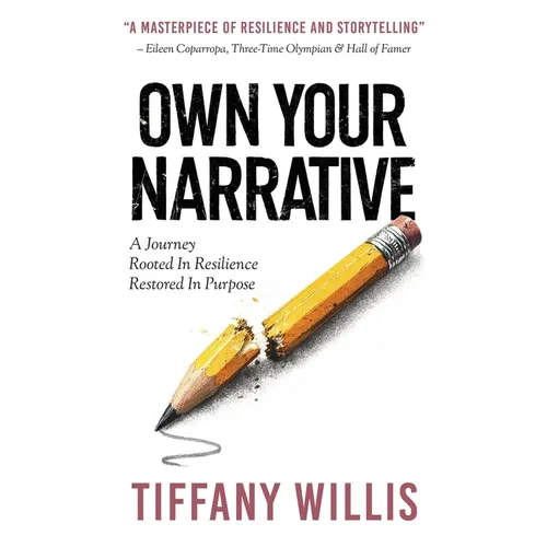 Own Your Narrative: A Journey Rooted In Resilience, Restored In Purpose
