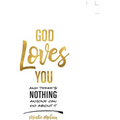 God Loves You and There's Nothing Anyone Can Do About It.