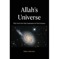 Allah's Universe: Why God Is the Only Explanation for Our Existence