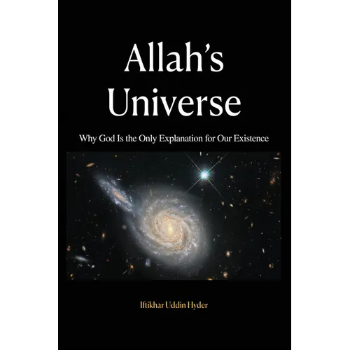 Allah's Universe: Why God Is the Only Explanation for Our Existence