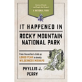 It Happened In Rocky Mountain National Park: Stories of Events and People that Shaped a National Park