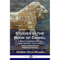 Studies in the Book of Daniel: A Bible Commentary on the History, Captivity and Language of Prophet Daniel