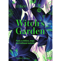 Witch's Garden: Plants in Folklore, Magic and Traditional Medicine