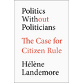 Politics Without Politicians: The Case for Citizen Rule