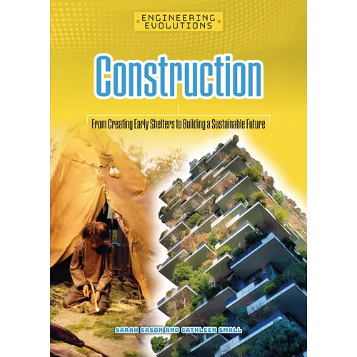 Construction: From Creating Early Shelters to Building a Sustainable Future