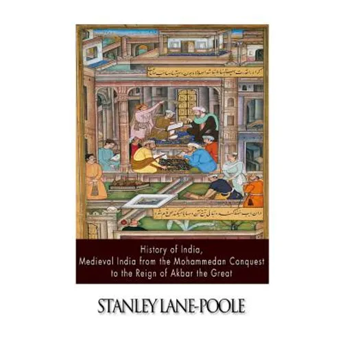 History of India, Medieval India from the Mohammedan Conquest to the Reign of Akbar the Great