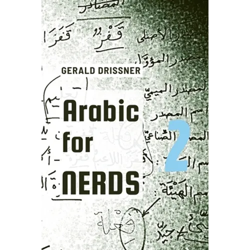 Arabic for Nerds 2: A Grammar Compendium - 450 Questions about Arabic Grammar