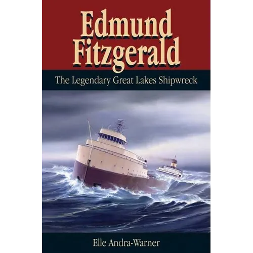 Edmund Fitzgerald: The Legendary Great Lakes Shipwreck