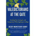 Valedictorians at the Gate: Standing Out, Getting In, and Staying Sane While Applying to College