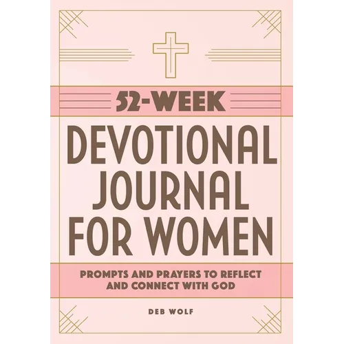 52-Week Devotional Journal for Women: Prompts and Prayers to Reflect and Connect with God