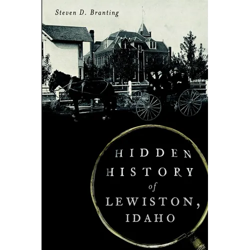 Hidden History of Lewiston, Idaho
