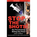Stop the Shots!: Are Vaccinations Killing Our Pets?