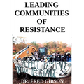 Leading Communities of Resistance: A Manual and Workbook for Community Activists, Radical Community Builders, and Elders