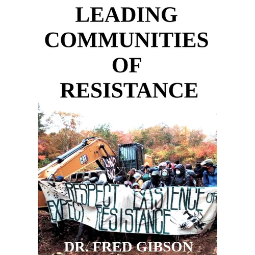 Leading Communities of Resistance: A Manual and Workbook for Community Activists, Radical Community Builders, and Elders