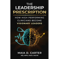 The Leadership Prescription: How High Performing Clinicians Become Visionary Leaders