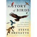 The Story of Birds: A New History from Their Dinosaur Origins to the Present
