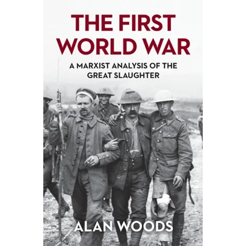 The First World War: A Marxist Analysis of the Great Slaughter