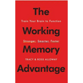 The Working Memory Advantage: Train Your Brain to Function Stronger, Smarter, Faster