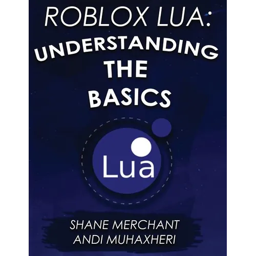 Roblox Lua: Understanding the Basics: Get Started with Roblox Programming