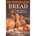 Homemade Bread: 30 Recipes for Beginners