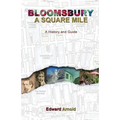 Bloomsbury - A Square Mile: A History and Guide