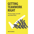 Getting Teamwork Right: The Key to Happy, Successful and Resilient Teams