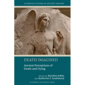 Death Imagined: Ancient Perceptions of Death and Dying