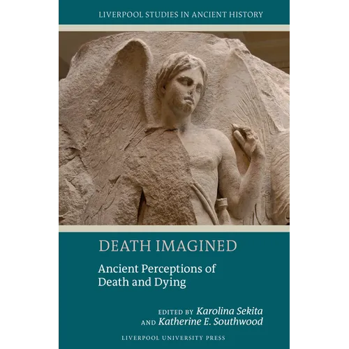 Death Imagined: Ancient Perceptions of Death and Dying
