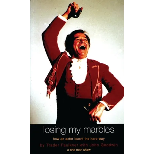 Losing My Marbles: How an Actor Learnt the Hard Way, a One Man Show