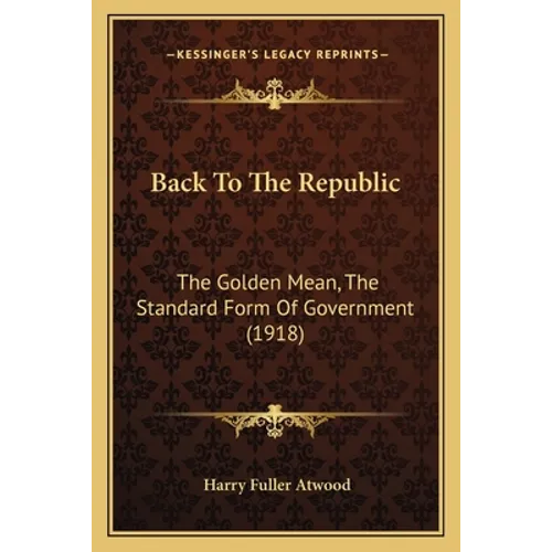 Back To The Republic: The Golden Mean, The Standard Form Of Government (1918)