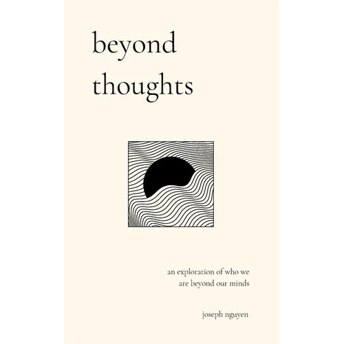 Beyond Thoughts: An Exploration Of Who We Are Beyond Our Minds
