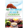 Post Liver Transplant Diet Guide And Cook Book: Handy Liver Nutritional Guide