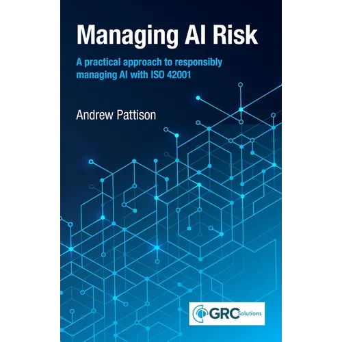Managing AI Risk: A practical approach to responsibly managing AI with ISO 42001