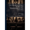 The Dramatic Works of William Shakespeare, in Ten Volumes: King Henry V. King Henry VI