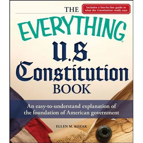 Everything U.S. Constitution Book: An Easy-To-Understand Explanation of the Foundation of American Government