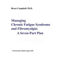 Managing Chronic Fatigue Syndrome and Fibromyalgia: A Seven-Part Plan