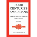 Four Centuries Americans: Van Fleet/Van Vliet/Van Vleet Family History, 1634-2001