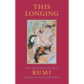 This Longing: Poetry, Teaching Stories, and Letters of Rumi