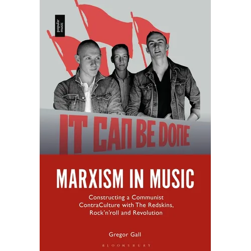 Marxism in Music: Constructing a Communist Contra-Culture with the Redskins, Rock'n'roll and Revolution