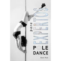 Pole Dance para Expertos: Para Fitness y Diversión