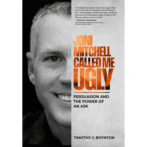 Joni Mitchell Called Me Ugly: Persuasion and the Power of an Ask