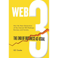 Web3: The End of Business as Usual; The impact of Web 3.0, Blockchain, Bitcoin, NFTs, Crypto, DeFi, Smart Contracts and the Metaverse on Business Stra