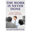 The Work Is Never Done: A Call to Service: Courage, Compassion, and the Common Good