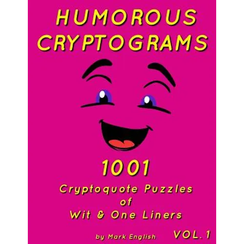 Humorous Cryptograms: 1001 Cryptoquote Puzzles of Wit & One Liners, Volume 1
