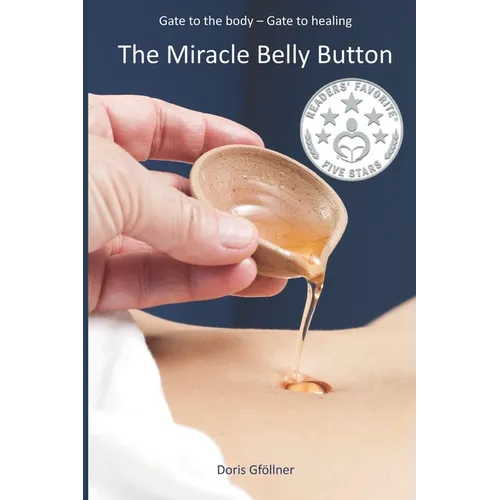 The Miracle Belly Button: Gate to the body - gate to healing