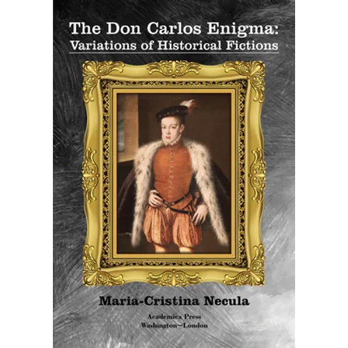 The Don Carlos Enigma: Variations of Historical Fictions
