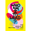 Who Am I to Lead?: The World Is Waiting for You