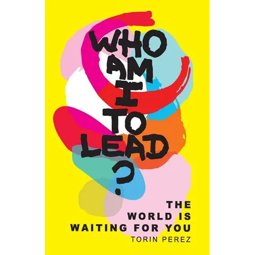 Who Am I to Lead?: The World Is Waiting for You