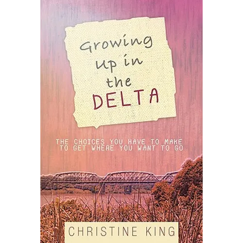 Growing Up in the Delta: The Choices You Have to Make to Get Where You Want to Go