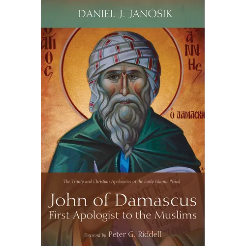 John of Damascus, First Apologist to the Muslims